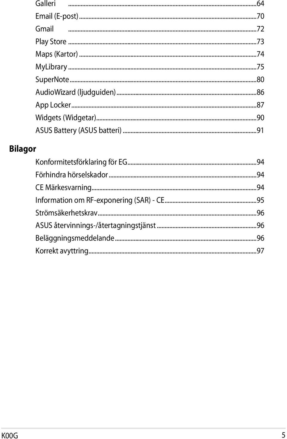 ..91 Bilagor Konformitetsförklaring för EG...94 Förhindra hörselskador...94 CE Märkesvarning.