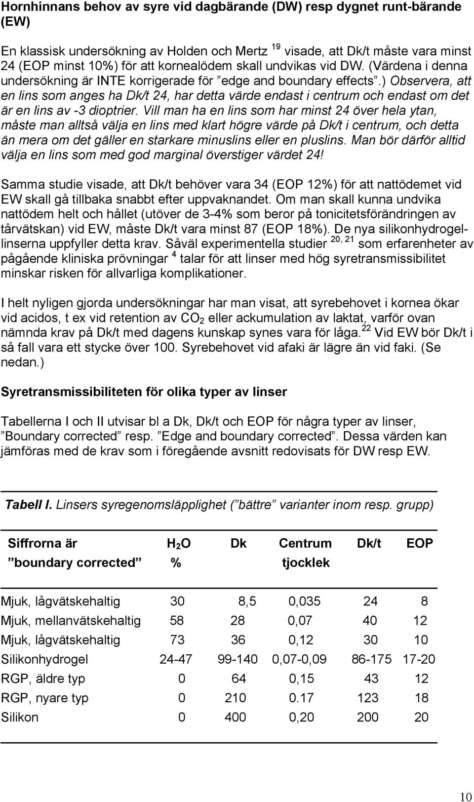) Observera, att en lins som anges ha Dk/t 24, har detta värde endast i centrum och endast om det är en lins av -3 dioptrier.