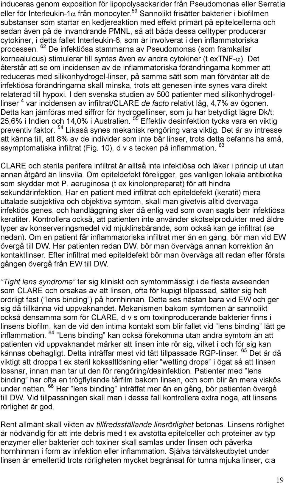 cytokiner, i detta fallet Interleukin-6, som är involverat i den inflammatoriska processen.