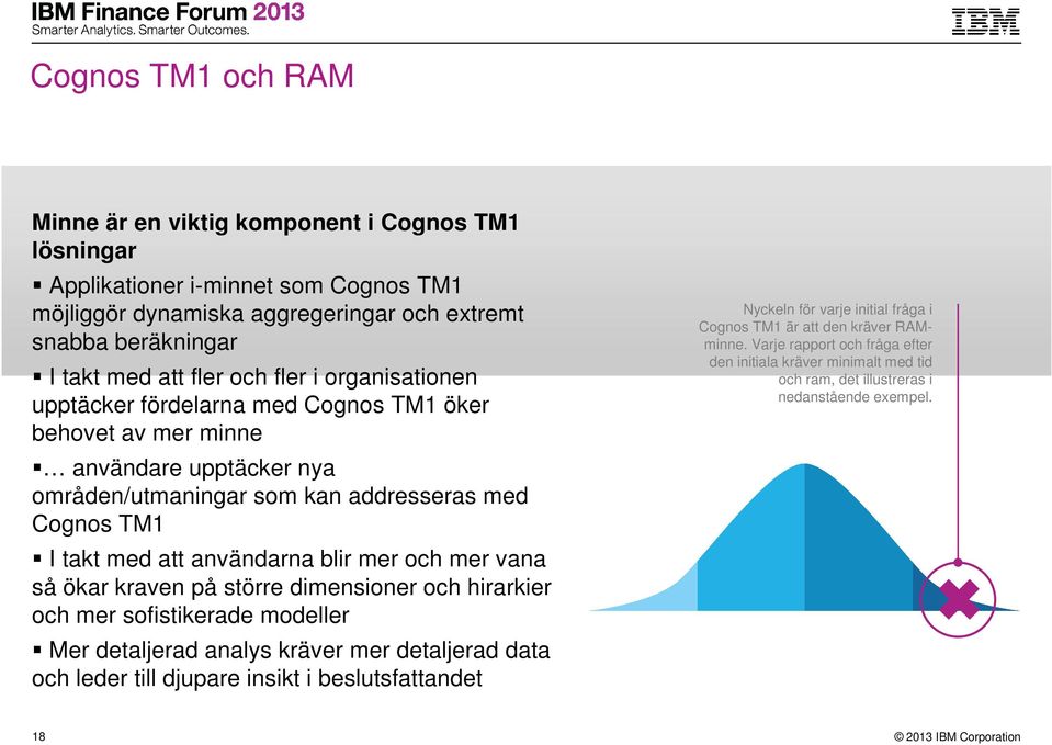 blir mer och mer vana så ökar kraven på större dimensioner och hirarkier och mer sofistikerade modeller Mer detaljerad analys kräver mer detaljerad data och leder till djupare insikt i