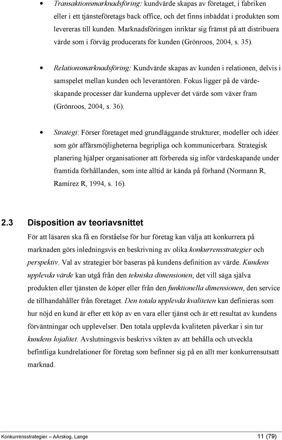 Relationsmarknadsföring: Kundvärde skapas av kunden i relationen, delvis i samspelet mellan kunden och leverantören.