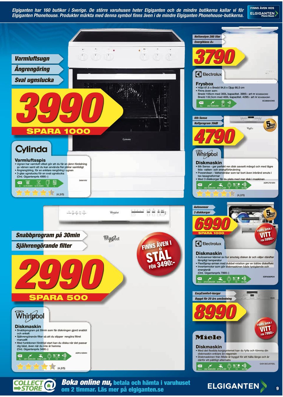 Nettovolym 260 liter Energiklass + 3790 Varmluftsugn Ångrengöring Sval ugnslucka Frysbox 3990 Höjd 87,6 x Bredd 94,6 x Djup 66,5 cm Finns även som: Bredd 105cm med 300L kapacitet.