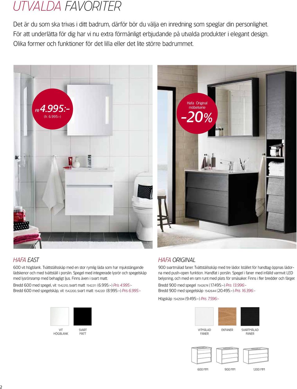 Hafa Original möbelserie (fr. 6.995:-) -20% FR 4.995:- HAFA EAST 600 vit högblank. Tvättställsskåp med en stor rymlig låda som har mjukstängande lådskenor och med tvättställ i porslin.
