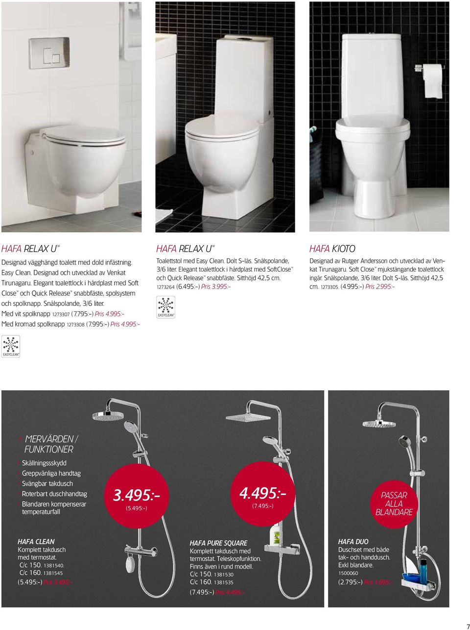 995:- Med kromad spolknapp 1273308 (7.995:-) Pris 4.995:- HAFA RELAX U Toalettstol med Easy Clean. Dolt S-lås. Snålspolande, 3/6 liter.