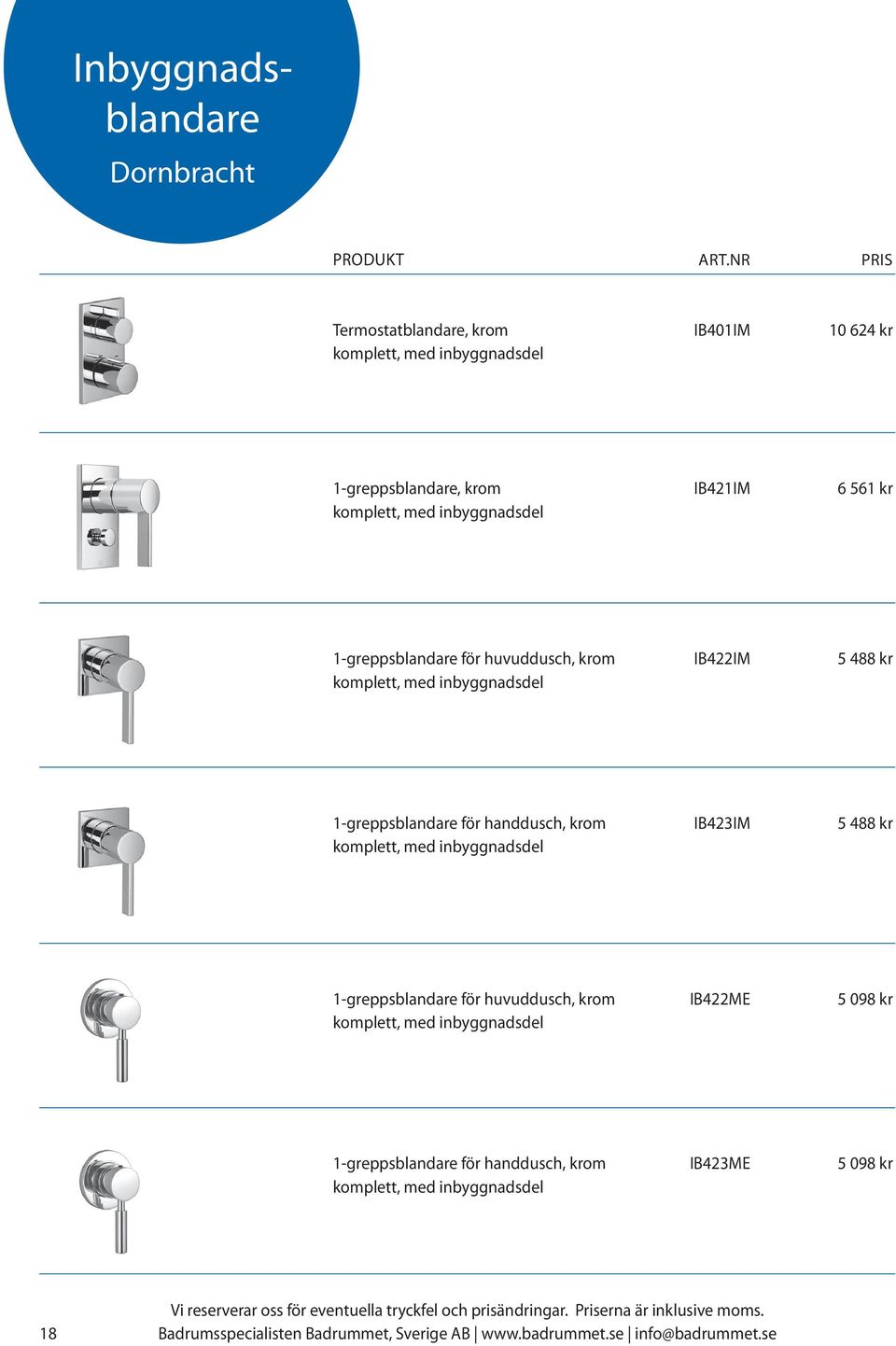 IB422IM 5 488 kr 1-greppsblandare för handdusch, krom IB423IM 5 488 kr