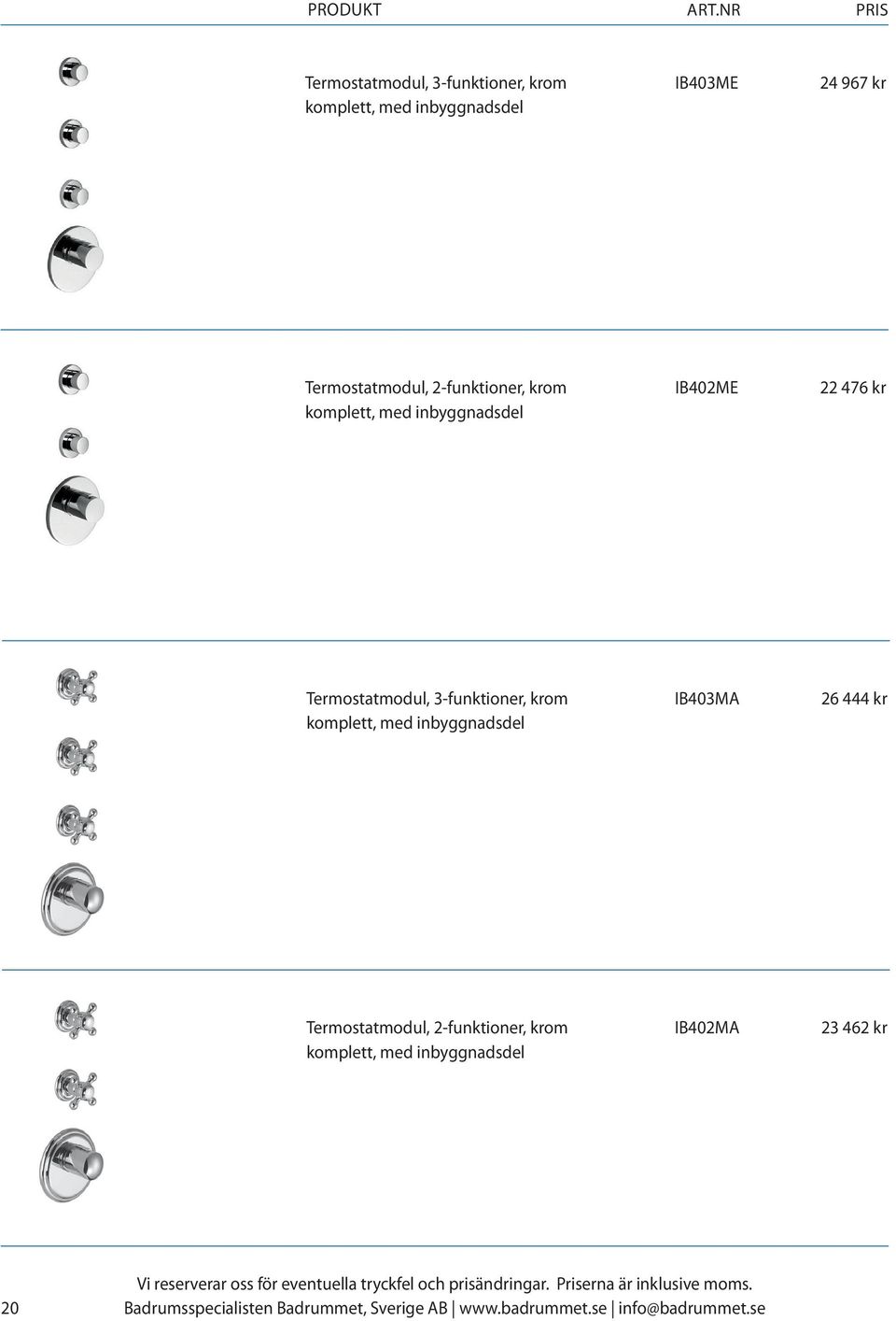 Termostatmodul, 3-funktioner, krom IB403MA 26 444 kr