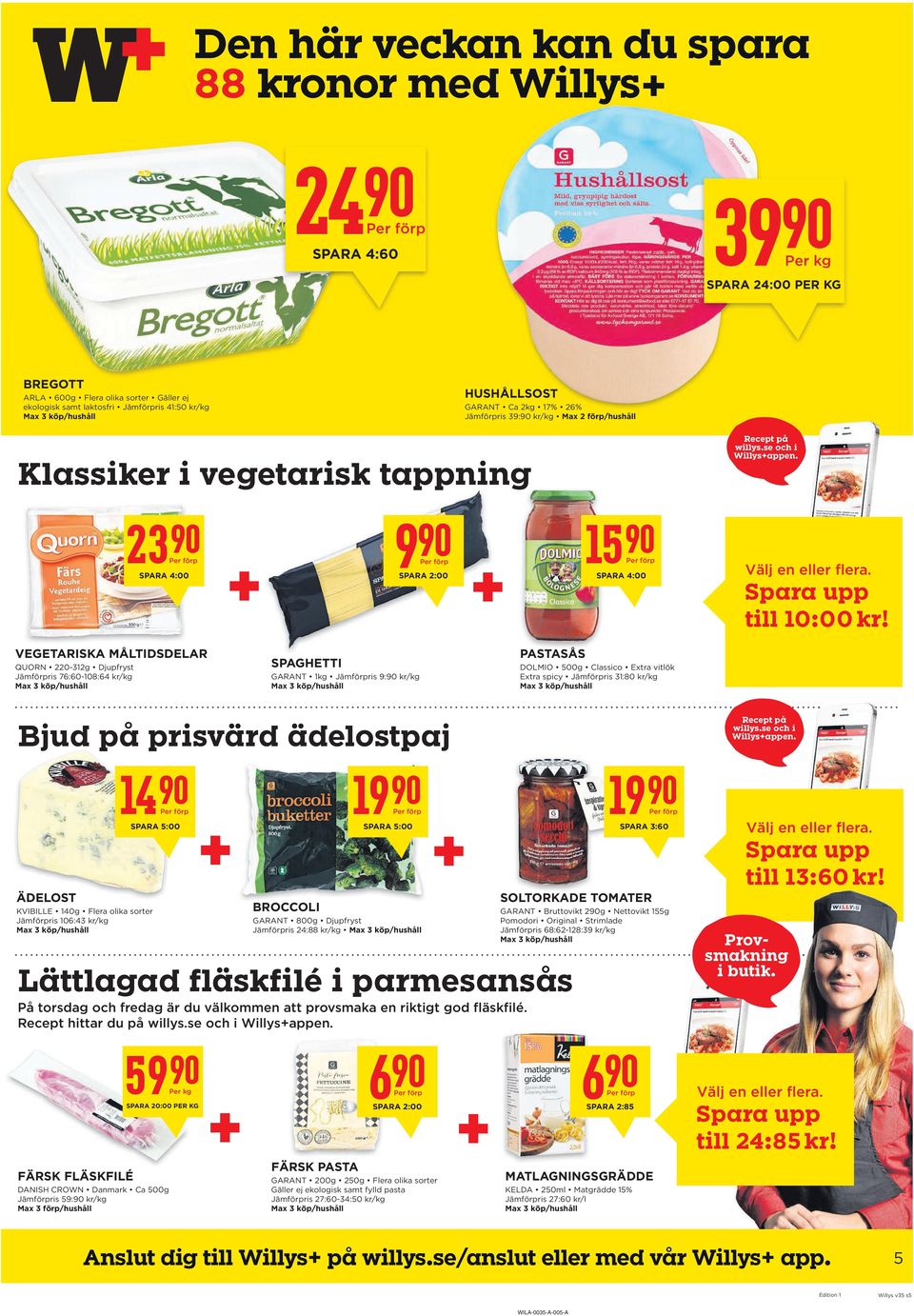 VegeTaRISka MÅLTIDSDeLaR QUORN 220-312g Djupfryst Jämförpris 76:60-108:64 kr/kg SPagHeTTI GARANT 1kg Jämförpris 9: kr/kg PaSTaSÅS DOLMIO 5g Classico Extra vitlök Extra spicy Jämförpris 31:80 kr/kg