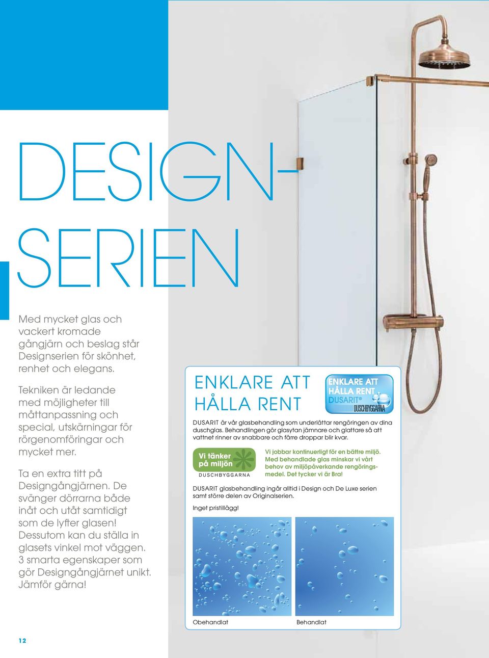 De svänger dörrarna både inåt och utåt samtidigt som de lyfter glasen! Dessutom kan du ställa in glasets vinkel mot väggen. 3 smarta egenskaper som gör Designgångjärnet unikt. Jämför gärna!