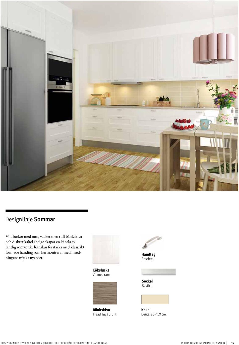 Handtag Rostfritt. Kökslucka Vit med ram. Sockel Rostfri. Bänkskiva Träådring i brunt. Kakel Beige, 30310 cm.