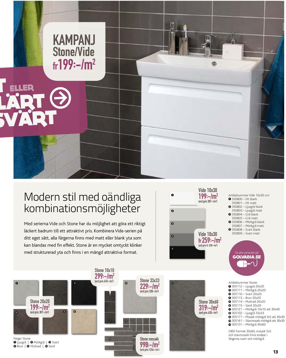 Stone är en mycket omtyckt klinker med strukturerad yta och finns i en mängd attraktiva format. 5 Vide 0x0 99:-/m (ord pris 07:-/m ) Vide 0x0 fr 59:-/m (ord pris fr.