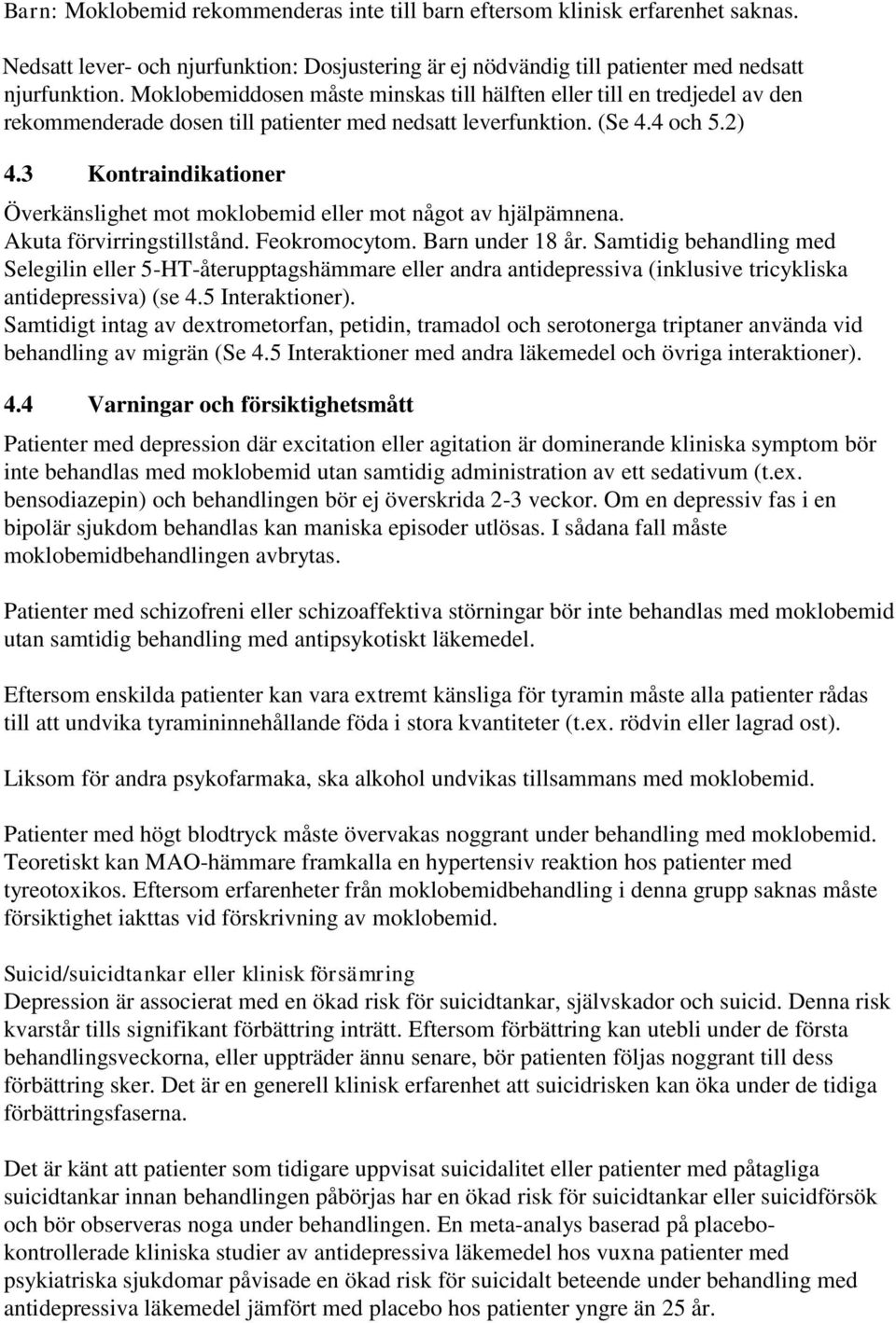 3 Kontraindikationer Överkänslighet mot moklobemid eller mot något av hjälpämnena. Akuta förvirringstillstånd. Feokromocytom. Barn under 18 år.