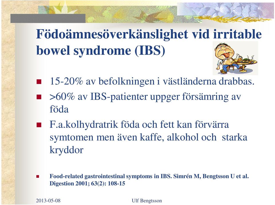 drabbas. >60% av IBS-patienter uppger försämring av föda F.a.kolhydratrik föda och fett kan