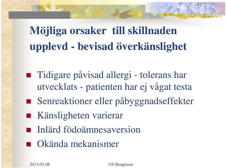 utvecklats - patienten har ej vågat testa Senreaktioner eller