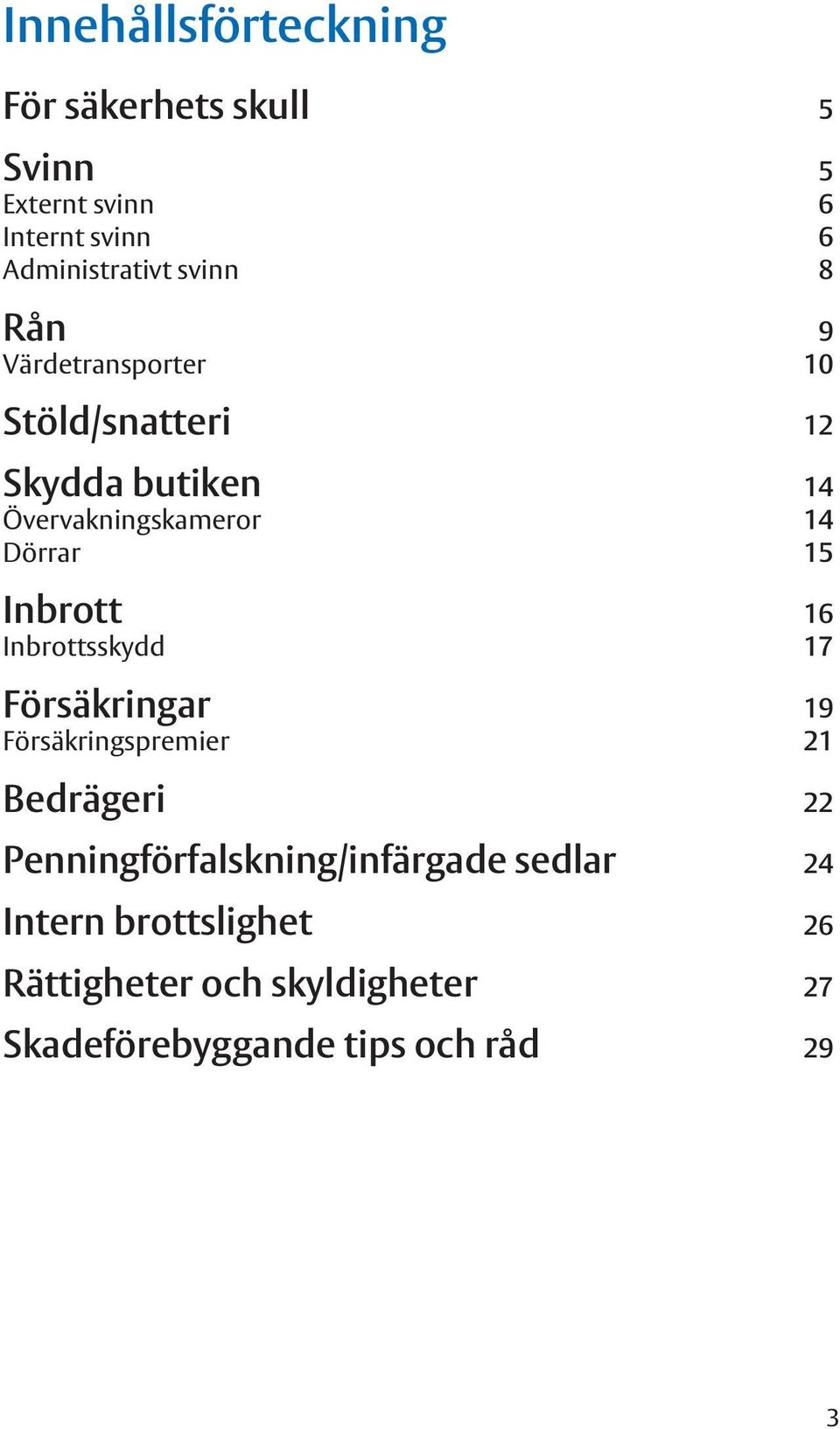 Inbrott 16 Inbrottsskydd 17 Försäkringar 19 Försäkringspremier 21 Bedrägeri 22