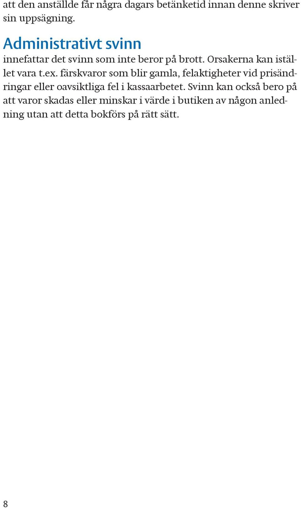 färskvaror som blir gamla, felaktigheter vid prisändringar eller oavsiktliga fel i kassaarbetet.