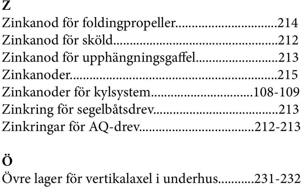 ..215 Zinkanoder för kylsystem...108-109 Zinkring för segelbåtsdrev.