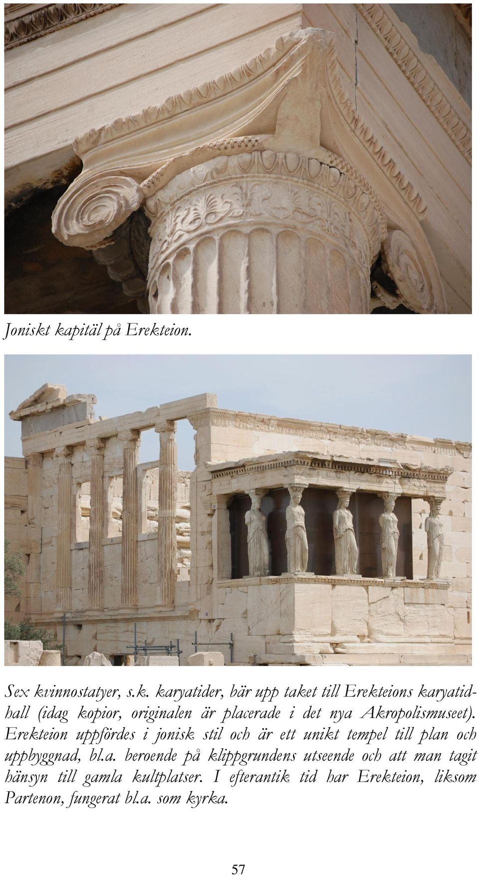 kopior, originalen är placerade i det nya Akropolismuseet).