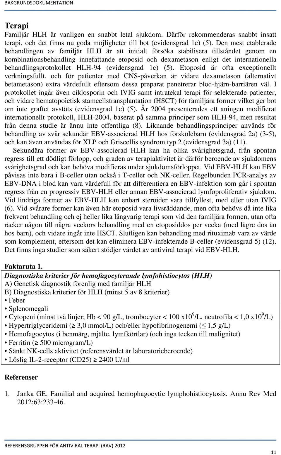 behandlingsprotokollet HLH-94 (evidensgrad 1c) (5).