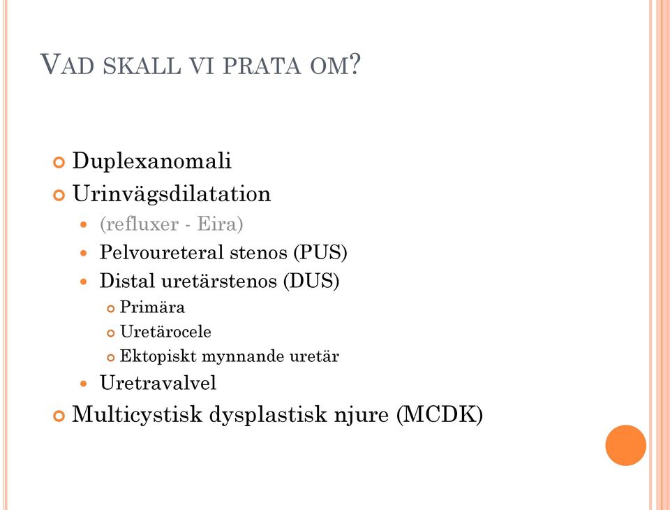 Pelvoureteral stenos (PUS) Distal uretärstenos (DUS)