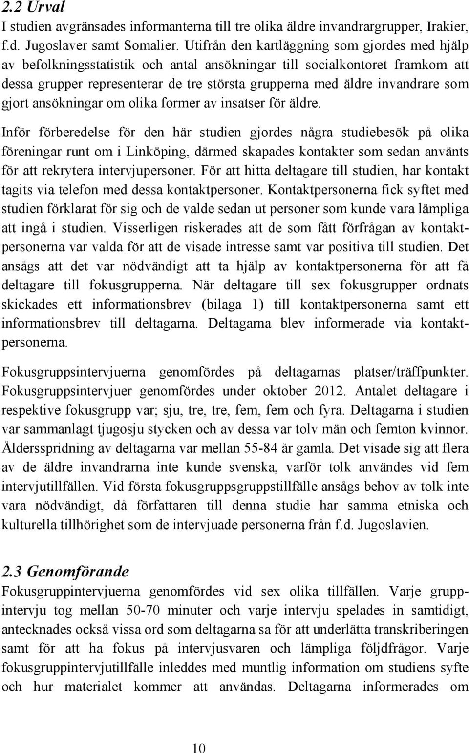 som gjort ansökningar om olika former av insatser för äldre.