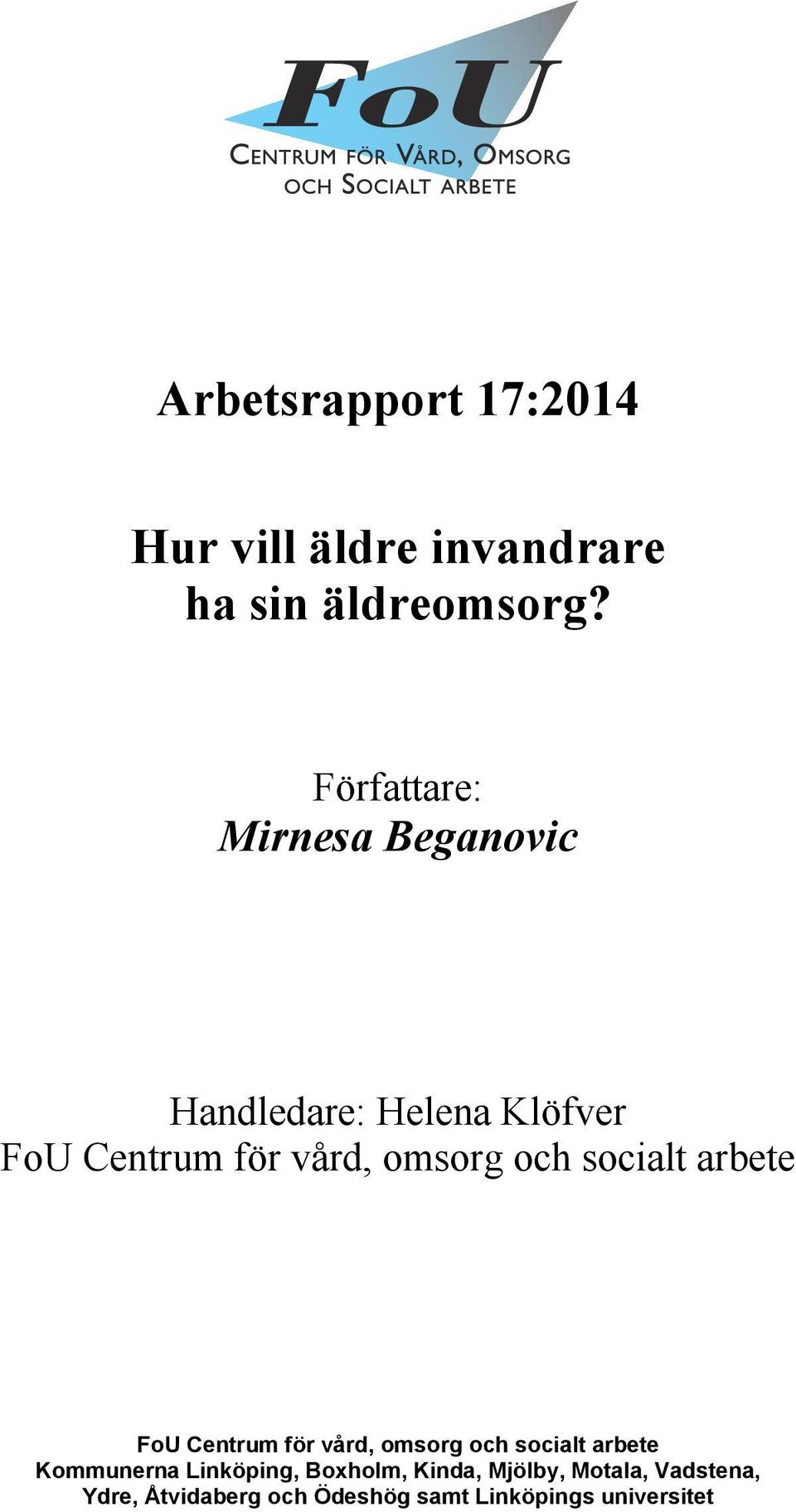 och socialt arbete FoU Centrum för vård, omsorg och socialt arbete Kommunerna