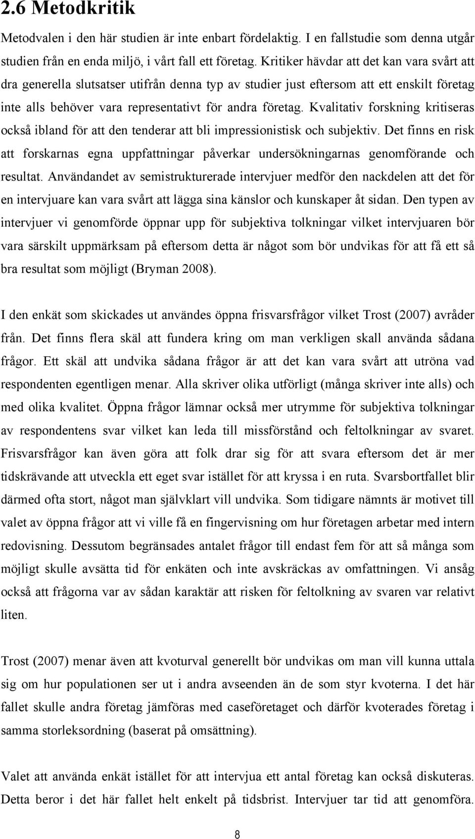 Kvalitativ forskning kritiseras också ibland för att den tenderar att bli impressionistisk och subjektiv.