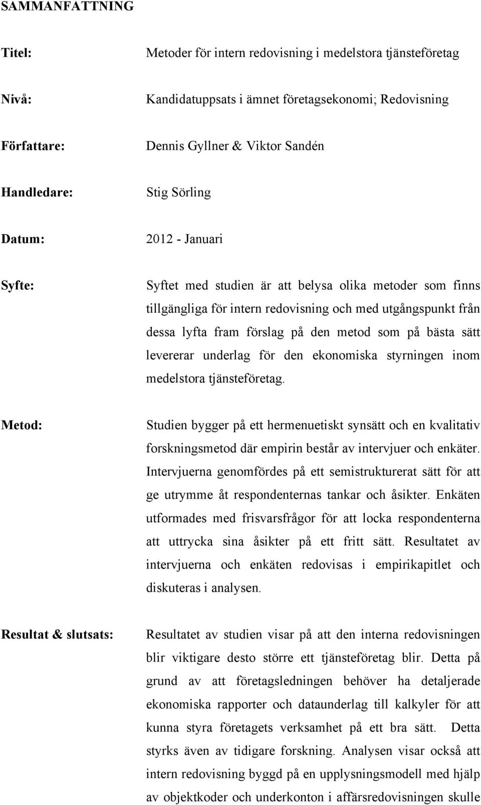 på bästa sätt levererar underlag för den ekonomiska styrningen inom medelstora tjänsteföretag.