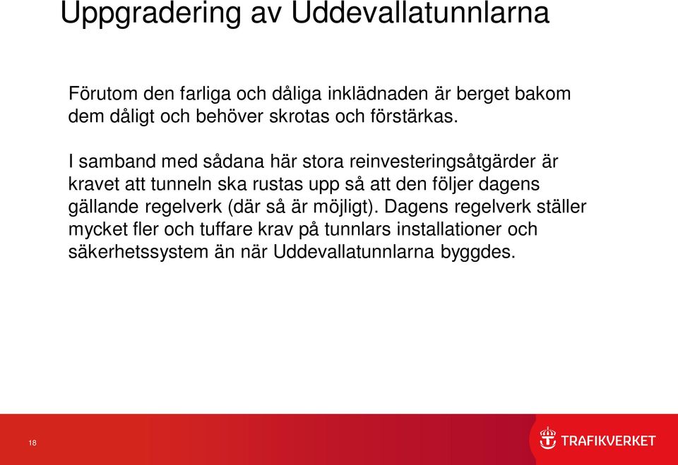 I samband med sådana här stora reinvesteringsåtgärder är kravet att tunneln ska rustas upp så att den följer