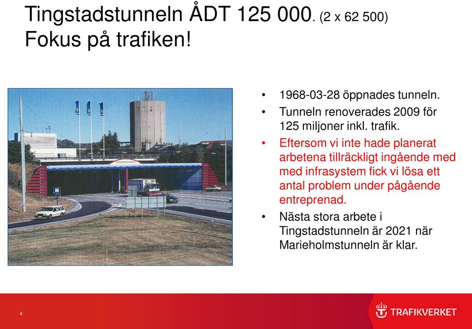 Eftersom vi inte hade planerat arbetena tillräckligt ingående med med infrasystem fick vi