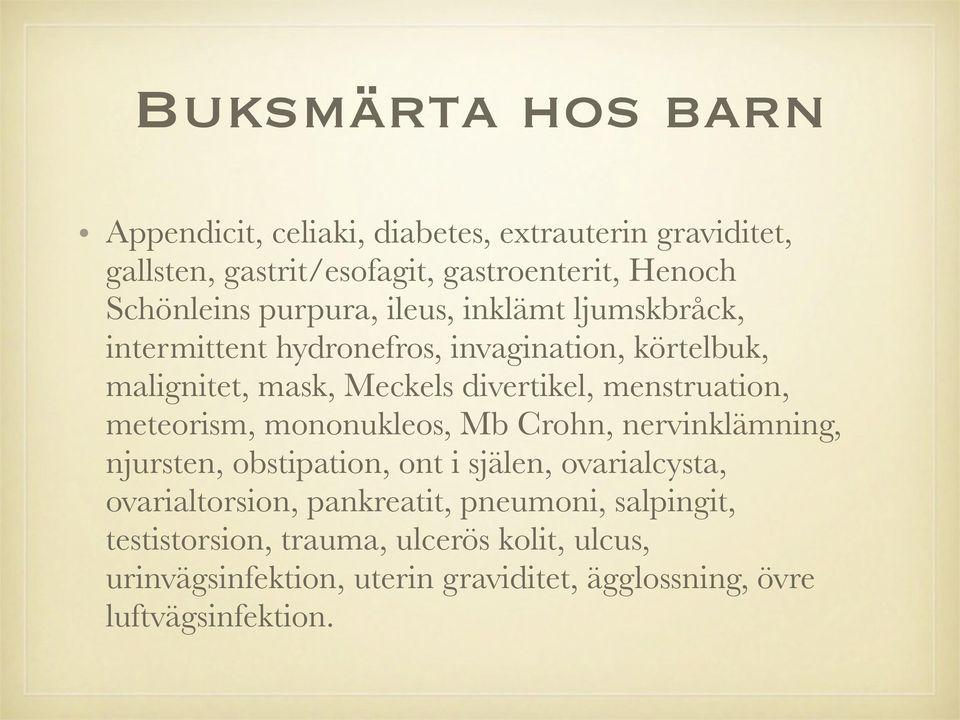 menstruation, meteorism, mononukleos, Mb Crohn, nervinklämning, njursten, obstipation, ont i själen, ovarialcysta, ovarialtorsion,