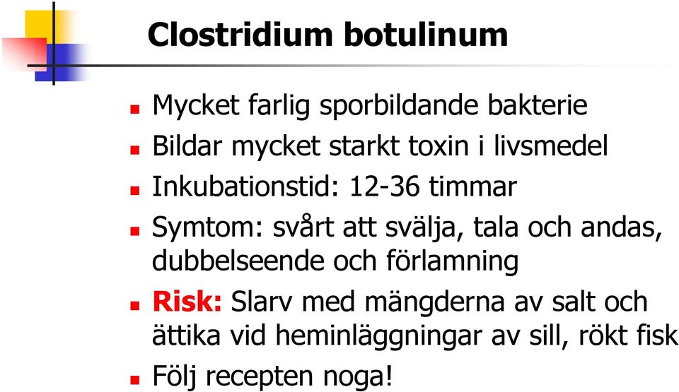 svälja, tala och andas, dubbelseende och förlamning Risk: Slarv med