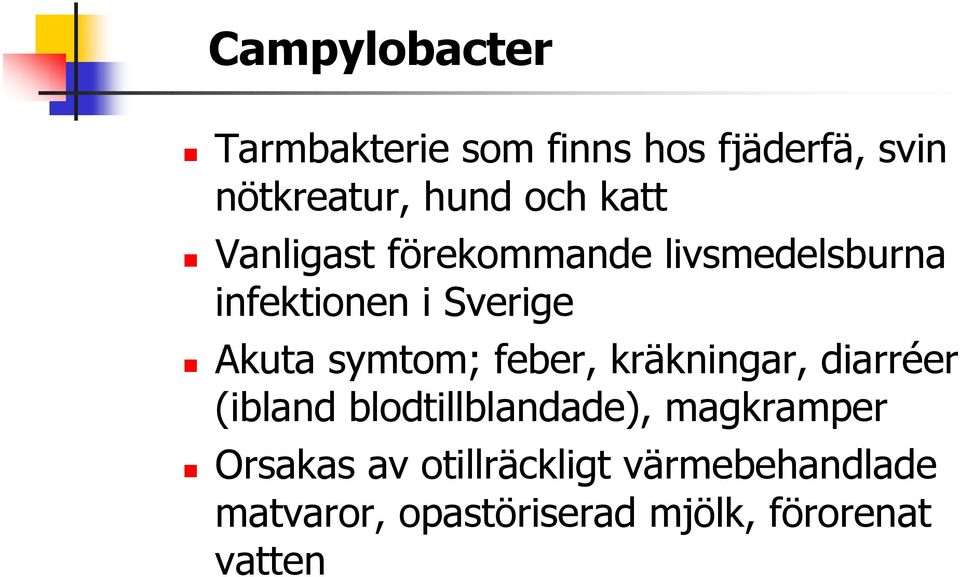 symtom; feber, kräkningar, diarréer (ibland blodtillblandade), magkramper