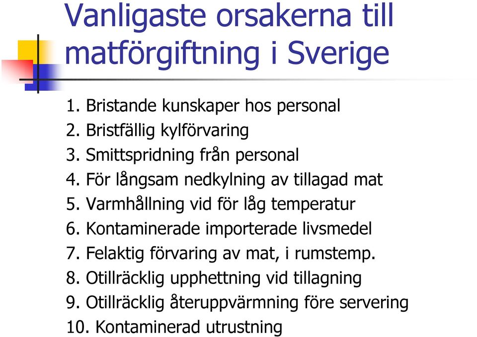 Varmhållning vid för låg temperatur 6. Kontaminerade importerade livsmedel 7.