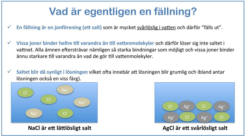 Alla ämnen e:ersträvar nämligen så starka bindningar som möjligt och vissa joner binder ännu starkare 5ll varandra än vad de gör 5ll va;enmolekyler.