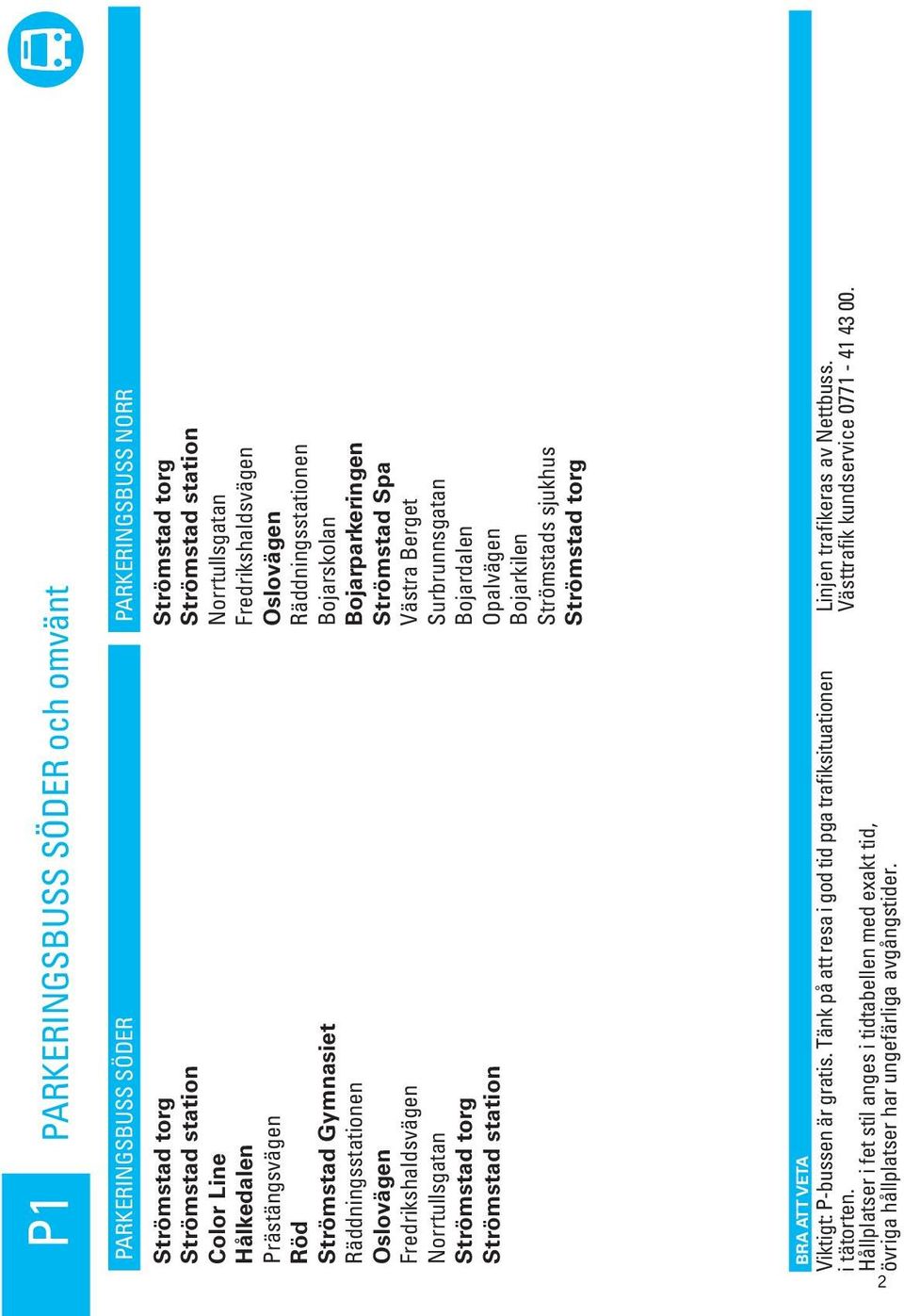 Nettbuss. Västtrafik kundservice 0771-41 43 00. BRA ATT VETA Viktigt: P-bussen är gratis.