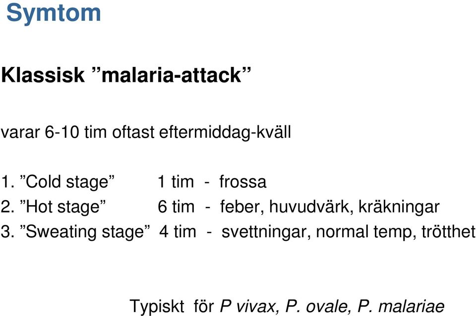 Hot stage 6 tim - feber, huvudvärk, kräkningar 3.