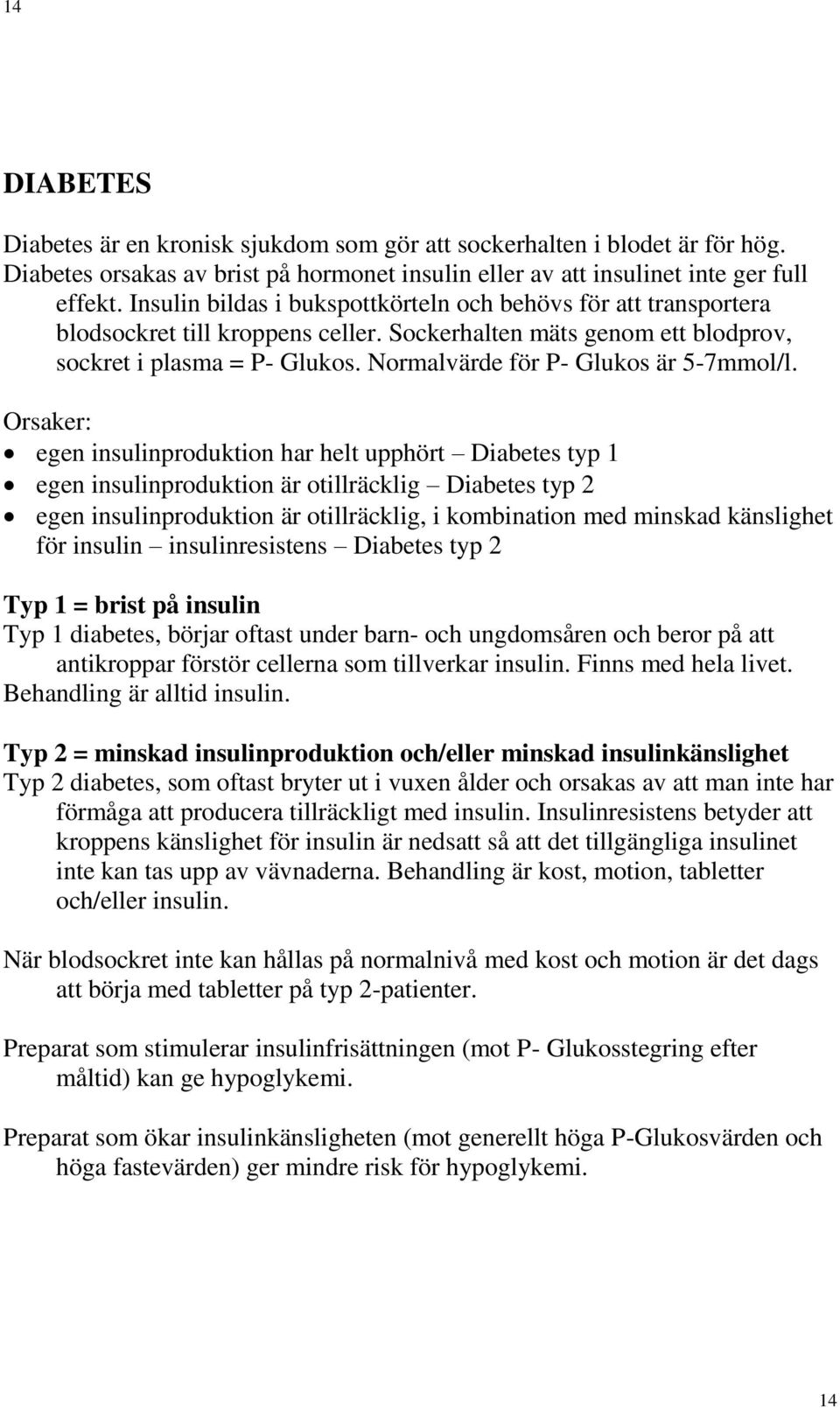 Normalvärde för P- Glukos är 5-7mmol/l.