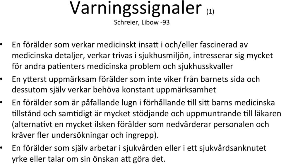 förälder som är påfallande lugn i förhållande Wll sit barns medicinska Wllstånd och samwdigt är mycket stödjande och uppmuntrande Wll läkaren (alternawvt en mycket ilsken förälder