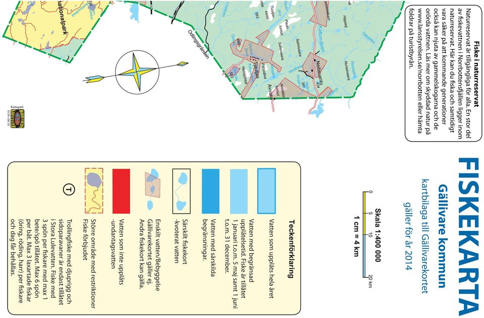 se/norrbotten eller hämta foldrar på turistbyrån. FISKEKARTA Gällivare kommun kartbilaga till Gällivarekortet gäller för år 2014 Vatten som upplåts hela året Vatten med begränsad upplåtelsetid.