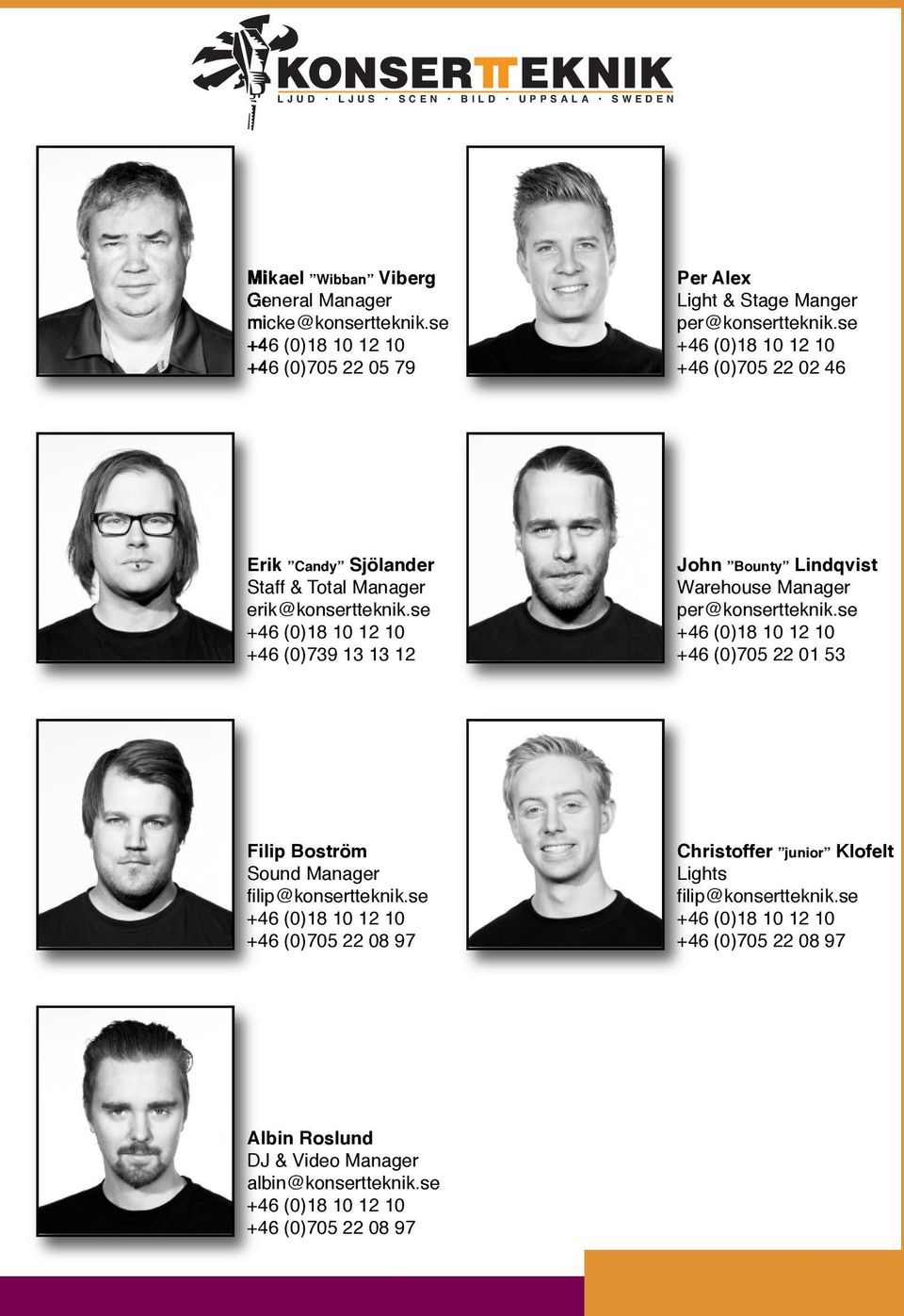 se +46 (0)18 10 12 10 +46 (0)705 22 02 46 Erik Candy Sjölander Staff & Total Manager erik@konsertteknik.