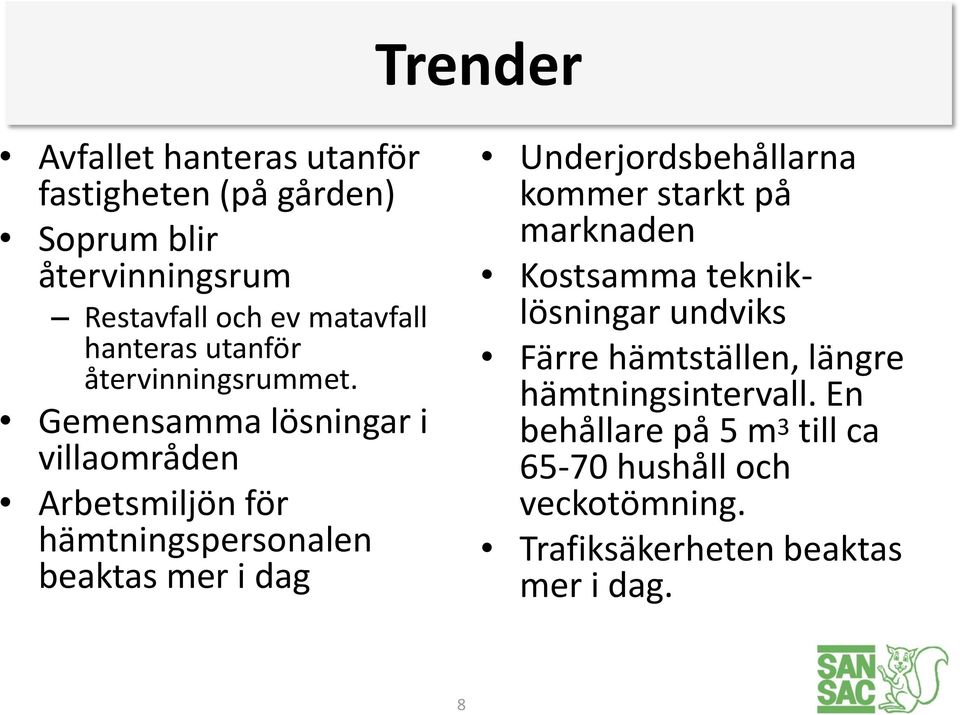 Gemensamma lösningar i villaområden Arbetsmiljön för hämtningspersonalen beaktas mer i dag Underjordsbehållarna kommer