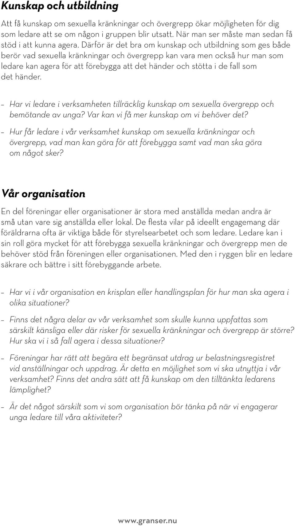 Därför är det bra om kunskap och utbildning som ges både berör vad sexuella kränkningar och övergrepp kan vara men också hur man som ledare kan agera för att förebygga att det händer och stötta i de