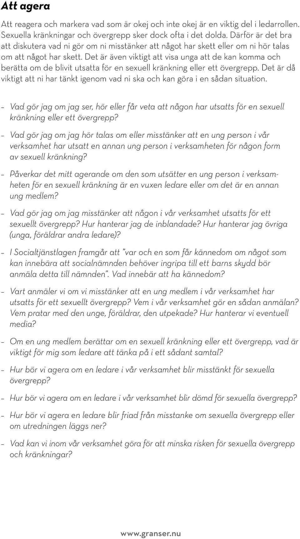 Det är även viktigt att visa unga att de kan komma och berätta om de blivit utsatta för en sexuell kränkning eller ett övergrepp.