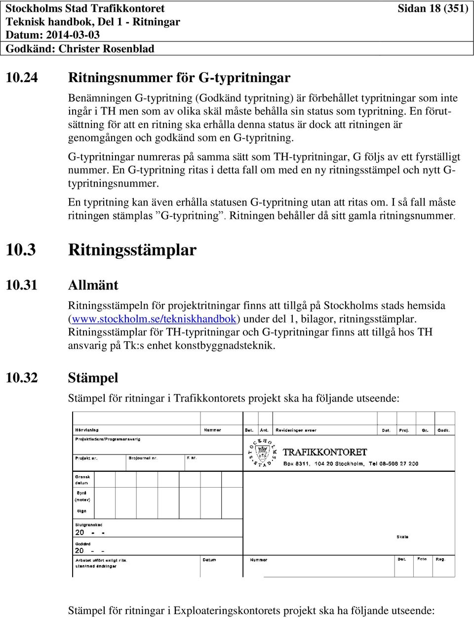 En förutsättning för att en ritning ska erhålla denna status är dock att ritningen är genomgången och godkänd som en G-typritning.