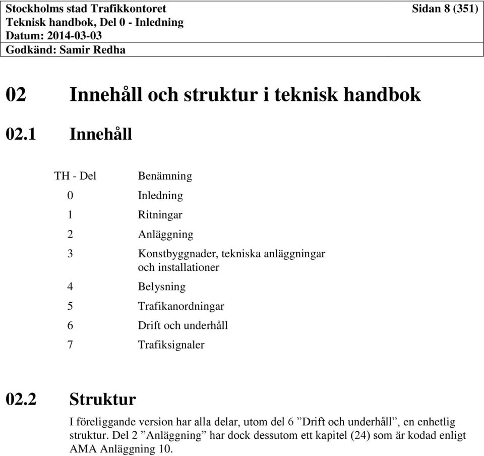 Belysning 5 Trafikanordningar 6 Drift och underhåll 7 Trafiksignaler 02.