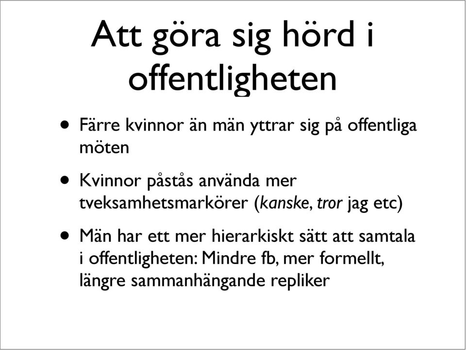 (kanske, tror jag etc) Män har ett mer hierarkiskt sätt att samtala