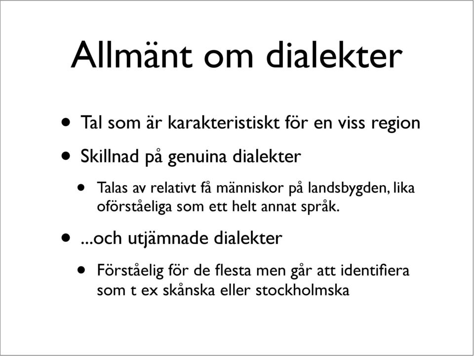 landsbygden, lika oförståeliga som ett helt annat språk.