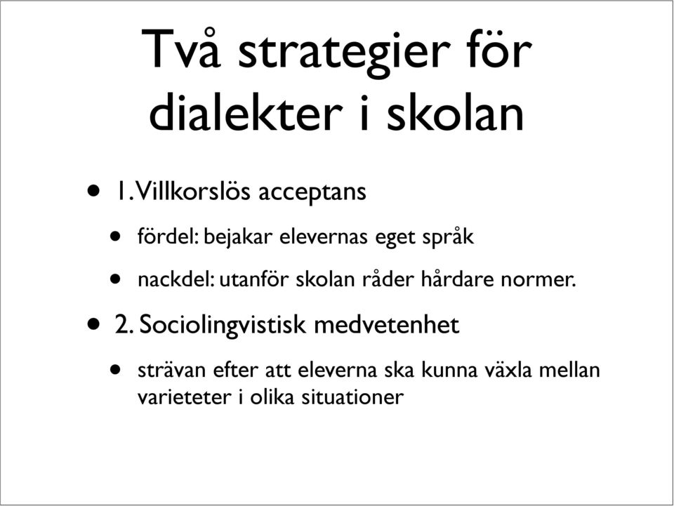nackdel: utanför skolan råder hårdare normer. 2.