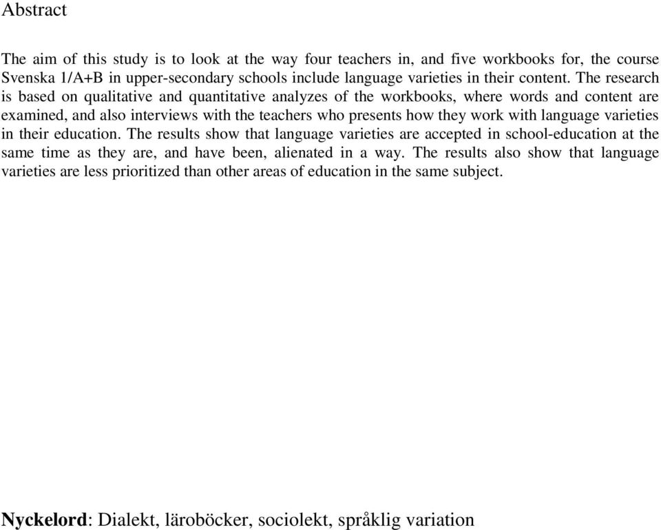 The research is based on qualitative and quantitative analyzes of the workbooks, where words and content are examined, and also interviews with the teachers who presents how they work