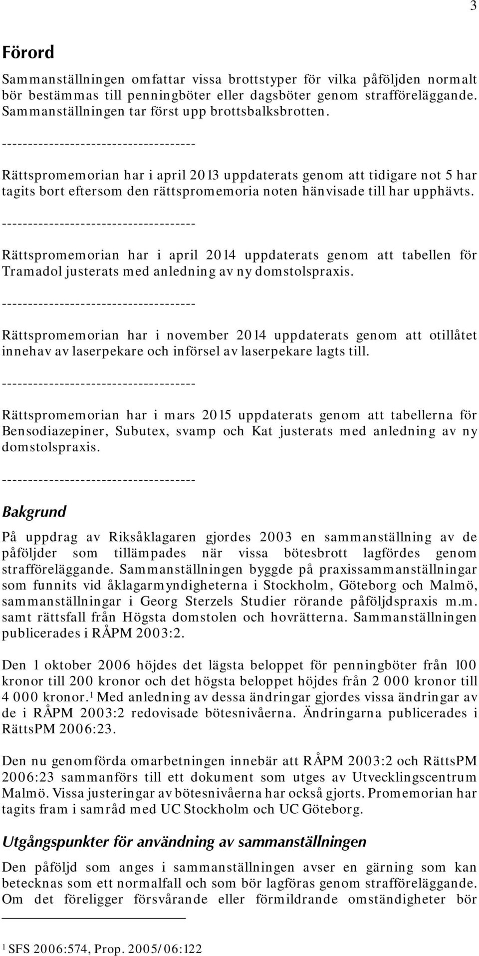 ------------------------------------- Rättspromemorian har i april 2013 uppdaterats genom att tidigare not 5 har tagits bort eftersom den rättspromemoria noten hänvisade till har upphävts.